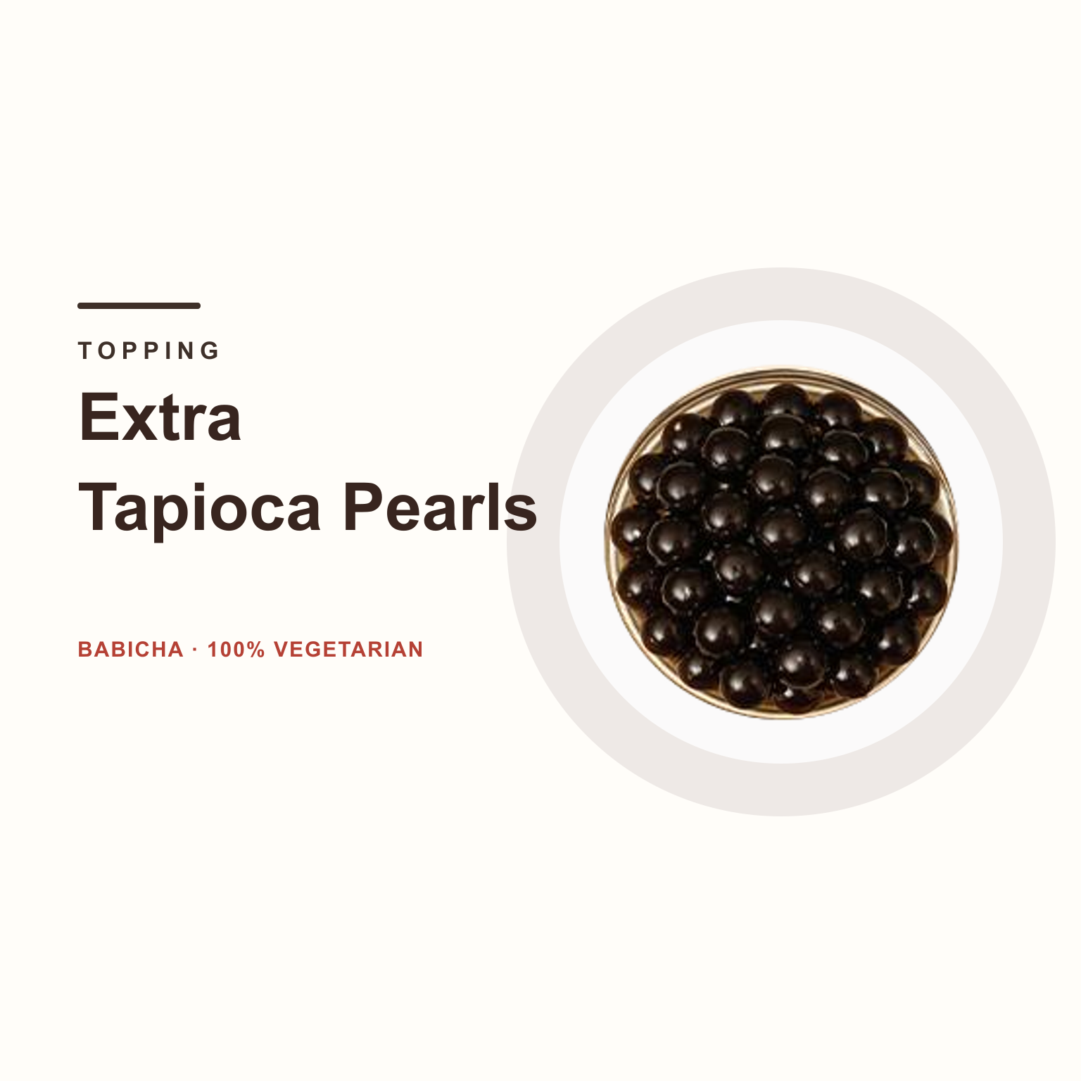Extra Tapioca Pearls at BABICHA (ICE CREAM & BUBBLE TEA)